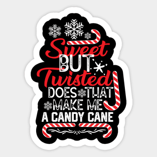 Candy Cane Christmas Funny Gift Idea for Family - Sweet but Twisted Does that Make Me a Candy Cane - Funny Saying for Candy Canes Lovers Sticker